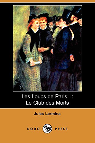 9781409952794: Les Loups de Paris, I: Le Club Des Morts (Dodo Press)