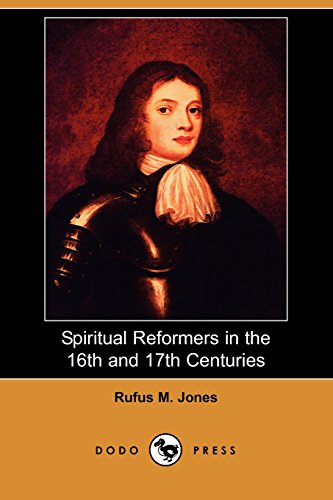 Spiritual Reformers in the 16th and 17th Centuries (9781409954613) by Jones, Rufus M.