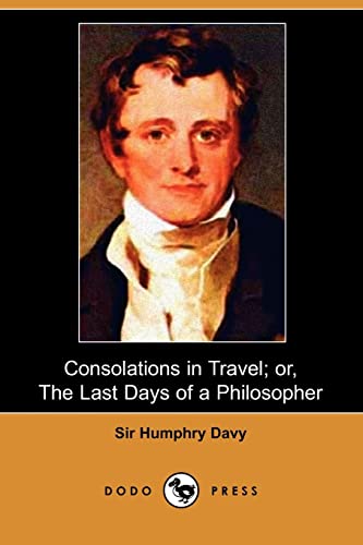 Consolations in Travel; Or, the Last Days of a Philosopher (Dodo Press) - Davy Sir, Sir Humphry