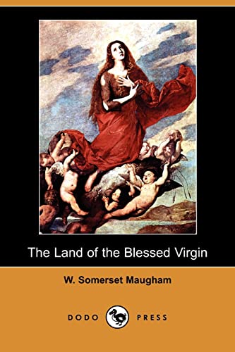 The Land of the Blessed Virgin: Sketches and Impressions in Andalusia (9781409957256) by Maugham, W. Somerset