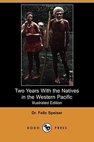 Two Years with the Natives in the Western Pacific Illustrated Edition Dodo Press - Felix Speiser