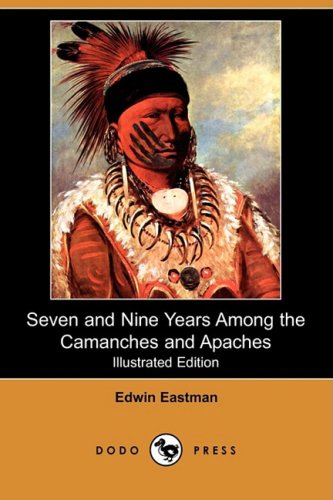Seven and Nine Years Among the Camanches and Apaches (Illustrated Edition) (Dodo Press)