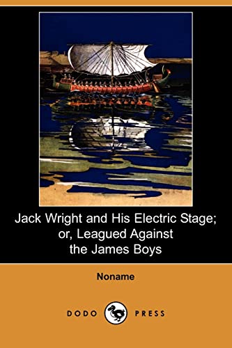 Jack Wright and His Electric Stage; Or, Leagued Against the James Boys (9781409960898) by Noname