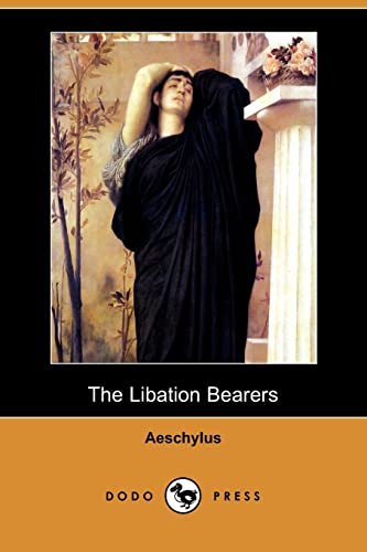 The Libation Bearers (Dodo Press) (9781409961826) by Aeschylus