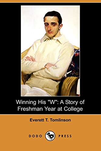 Winning His W: A Story of Freshman Year at College (Dodo Press) (9781409963585) by Tomlinson, Everett Titsworth