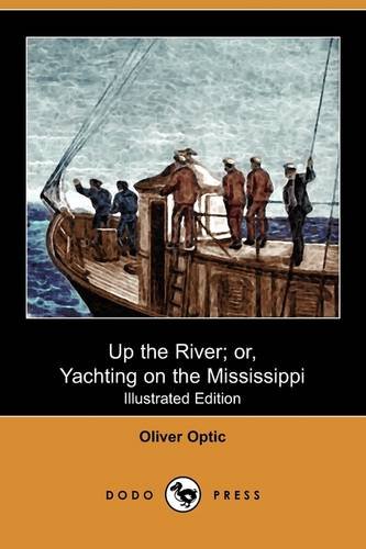 Up the River; Or, Yachting on the Mississippi (9781409963929) by Optic, Oliver