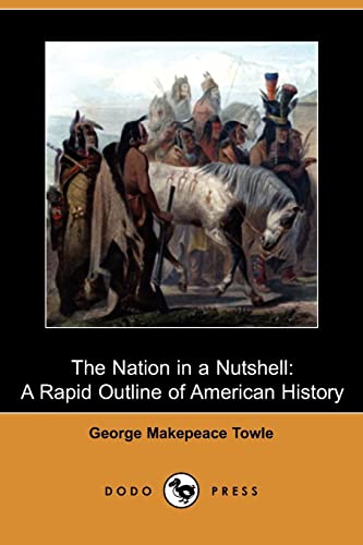 9781409963981: The Nation in a Nutshell: A Rapid Outline of American History (Dodo Press)