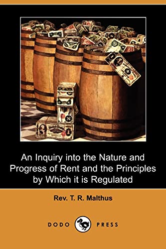 9781409963998: An Inquiry Into the Nature and Progress of Rent and the Principles by Which It Is Regulated (Dodo Press)