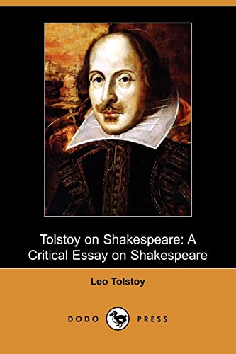 Tolstoy on Shakespeare: A Critical Essay on Shakespeare (Dodo Press) - Leo Nikolayevich Tolstoy