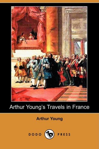 Beispielbild fr Arthur Young's Travels in France During the Years 1787, 1788, 1789 (Dodo Press) zum Verkauf von AwesomeBooks