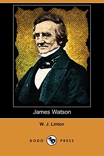 James Watson: A Memoire of the Days of the Fight for a Free Press in England and of the Agitation for the People's Charter (9781409966104) by Linton, W. J.