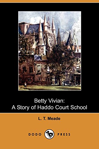 Betty Vivian: A Story of Haddo Court School (9781409966807) by Meade, L. T.