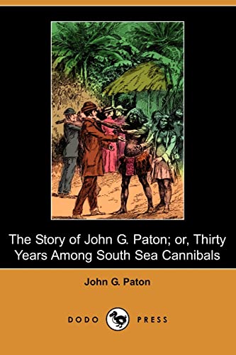 The Story of John G. Paton; Or, Thirty Years Among South Sea Cannibals (9781409967316) by Paton, John Gibson