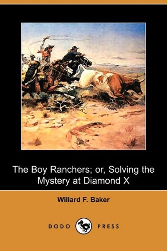 The Boy Ranchers: Or, Solving the Mystery at Diamond X (9781409967552) by Baker, Willard F.