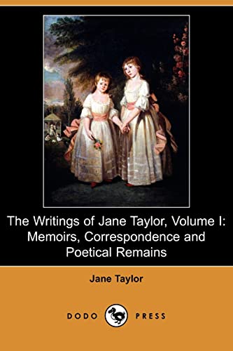 The Writings of Jane Taylor, Volume I: Memoirs, Correspondence and Poetical Remains (Dodo Press) (9781409968894) by Taylor, Jane