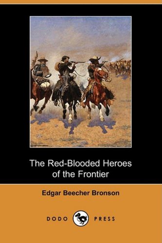 The Red-Blooded Heroes of the Frontier (Dodo Press) - Edgar Beecher Bronson