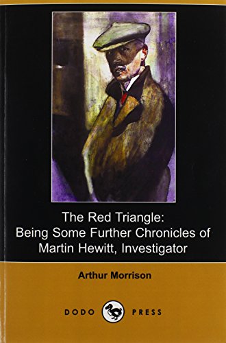Beispielbild fr The Red Triangle: Being Some Further Chronicles of Martin Hewitt, Investigator (Dodo Press) zum Verkauf von Bookmans