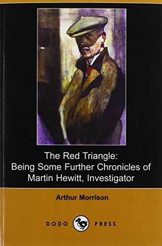 Imagen de archivo de The Red Triangle: Being Some Further Chronicles of Martin Hewitt, Investigator (Dodo Press) a la venta por Bookmans