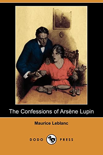 The Confessions of Arsene Lupin (Dodo Press) - Maurice Leblanc