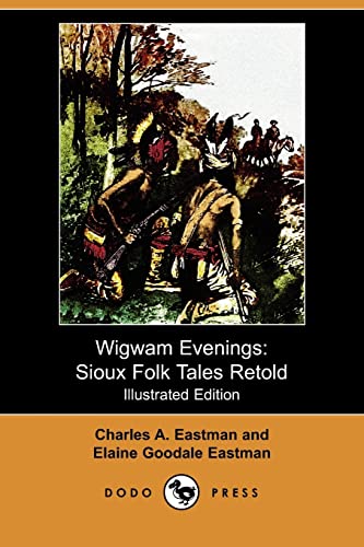 Wigwam Evenings: Sioux Folk Tales Retold (9781409970897) by Eastman, Charles A.; Eastman, Elaine Goodale