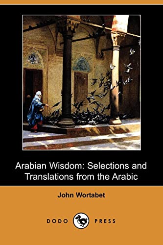 9781409973362: Arabian Wisdom: Selections and Translations from the Arabic (Dodo Press)