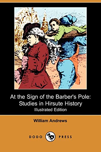 9781409975083: At the Sign of the Barber's Pole: Studies in Hirsute History: Studies in Hirsute History (Illustrated Edition) (Dodo Press)