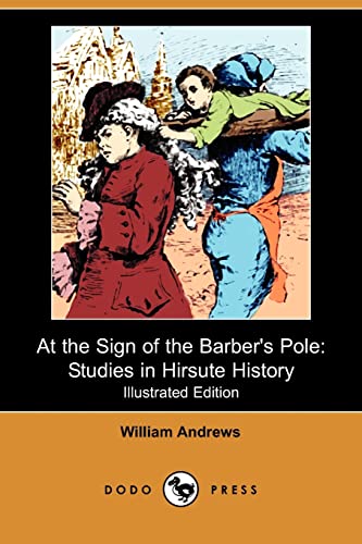 9781409975083: At the Sign of the Barber's Pole: Studies in Hirsute History (Illustrated Edition) (Dodo Press)