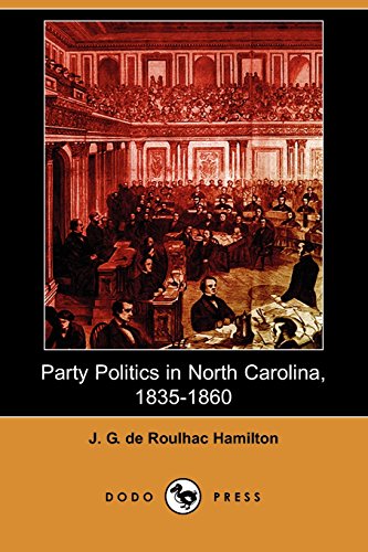 Imagen de archivo de Party Politics in North Carolina, 1835-1860 (Dodo Press) a la venta por HPB-Red