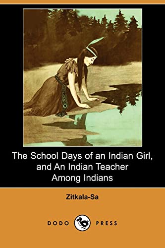 The School Days of an Indian Girl, and an Indian Teacher Among Indians
