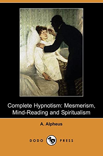 Stock image for Complete Hypnotism: Mesmerism, Mind-Reading and Spiritualism (Dodo Press) for sale by Books Puddle