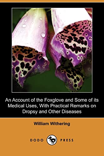 9781409982722: An Account of the Foxglove and Some of Its Medical Uses, with Practical Remarks on Dropsy and Other Diseases (Dodo Press)