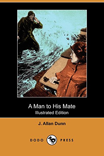 A Man to His Mate (Illustrated Edition) (Dodo Press) (9781409982746) by Dunn, J. Allan