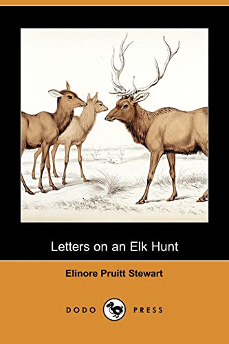 Letters on an Elk Hunt (Dodo Press) (9781409982869) by Stewart, Elinore Pruitt