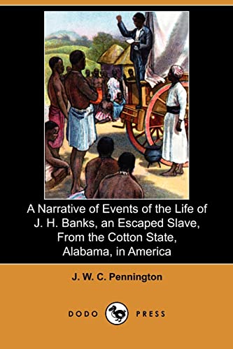 9781409985631: A Narrative of Events of the Life of J. H. Banks, an Escaped Slave, from the Cotton State, Alabama, in America (Dodo Press)
