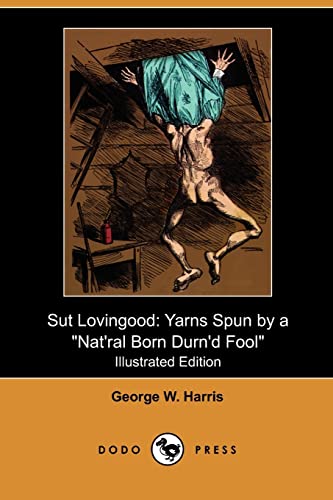 9781409985983: Sut Lovingood: Yarns Spun by a Nat'ral Born Durn'd Fool (Illustrated Edition) (Dodo Press)