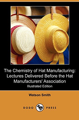 9781409986102: The Chemistry of Hat Manufacturing: Lectures Delivered Before the Hat Manufacturers' Association (Illustrated Edition) (Dodo Press)