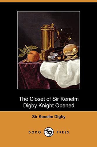 The Closet of Sir Kenelm Digby Knight Opened (Dodo Press) (9781409986249) by Digby, Kenelm; Digby, Sir Kenelm