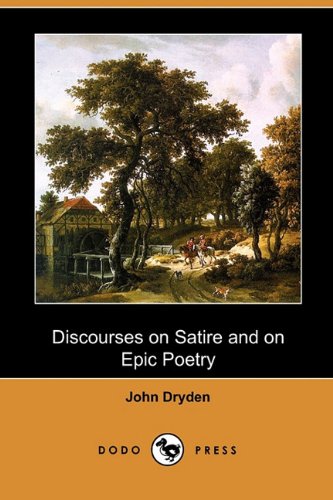 Discourses on Satire and on Epic Poetry (Dodo Press) (9781409986560) by Dryden, John