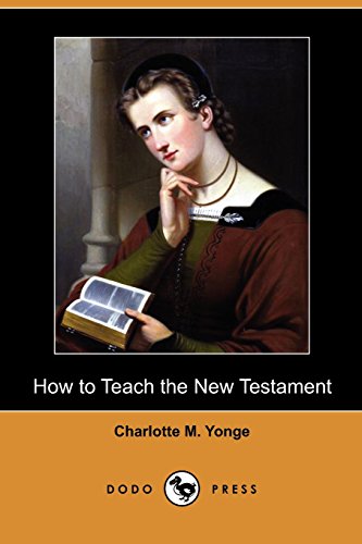 How to Teach the New Testament (Dodo Press) (9781409988489) by Yonge, Charlotte M.