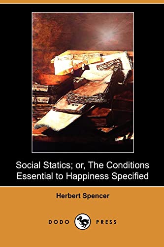 Social Statics; Or, the Conditions Essential to Happiness Specified (9781409989134) by Spencer, Herbert