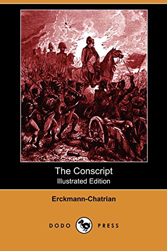 The Conscript: A Story of the French War of 1813 (Illustrated Edition) (Dodo Press) (9781409991762) by Erckmann-Chatrian
