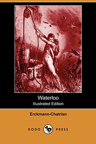 Waterloo: A Sequel to the Conscript of 1813 (Illustrated Edition) (Dodo Press) (9781409991779) by Erckmann-Chatrian