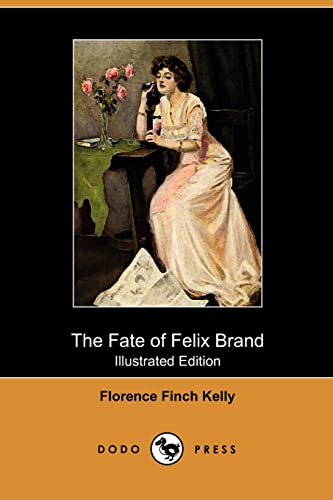 The Fate of Felix Brand (Illustrated Edition) (Dodo Press) (9781409992318) by Kelly, Florence Finch