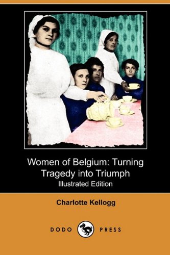9781409993674: Women of Belgium: Turning Tragedy Into Triumph (Illustrated Edition) (Dodo Press)