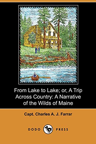 Imagen de archivo de From Lake to Lake; Or, a Trip Across Country: A Narrative of the Wilds of Maine (Dodo Press) a la venta por Reuseabook