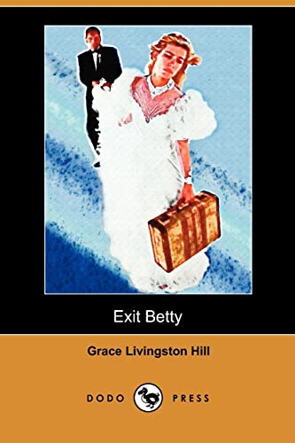 Exit Betty (Dodo Press) (9781409993926) by Hill, Grace Livingston