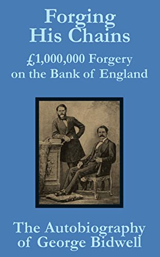 9781410100528: Forging his Chains: 1,000,000 Forgery on the Bank of England -- The Autobiography of George Bidwell