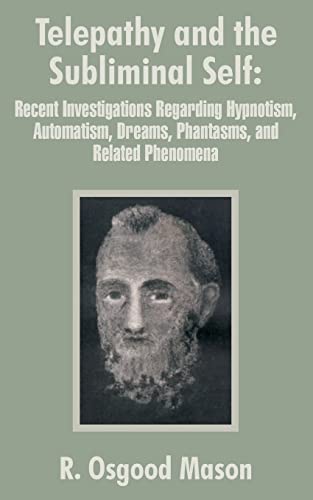 Imagen de archivo de Telepathy and the Subliminal Self: Recent Investigations Regarding Hypnotism, Automatism, Dreams, Phantasms, and Related Phenomena a la venta por ThriftBooks-Atlanta