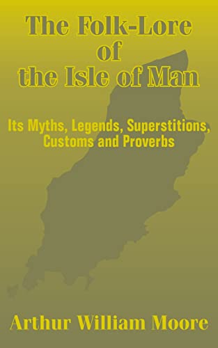 Stock image for The Folk-Lore of the Isle of Man: Its Myths, Legends, Superstitions, Customs and Proverbs for sale by Chiron Media