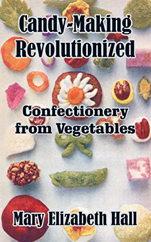 Imagen de archivo de Candy-Making Revolutionized: Confectionery from Vegetables a la venta por Lucky's Textbooks